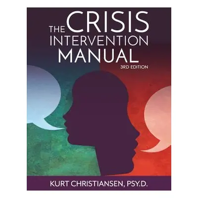 "The Crisis Intervention Manual, 3rd Edition" - "" ("Christiansen Psy D. Kurt")