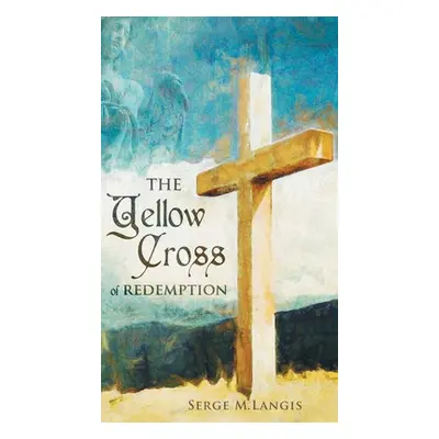 "The Yellow Cross Of Redemption" - "" ("Langis Serge M.")