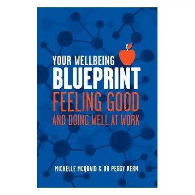 "Your Wellbeing Blueprint: Feeling Good & Doing Well At Work" - "" ("McQuaid Michelle L.")