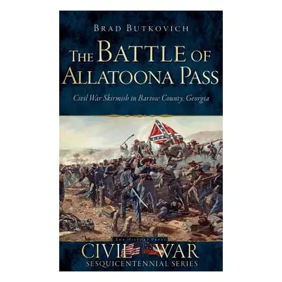 "The Battle of Allatoona Pass: Civil War Skirmish in Bartow County, Georgia" - "" ("Butkovich Br