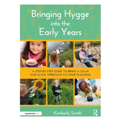 "Bringing Hygge into the Early Years: A Step-by-Step Guide to Bring a Calm and Slow Approach to 