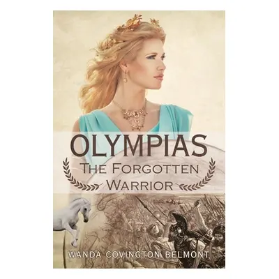 "Olympias, the Forgotten Warrior" - "" ("Belmont Wanda Covington")