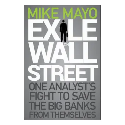 "Exile on Wall Street: One Analyst's Fight to Save the Big Banks from Themselves" - "" ("Mayo Mi