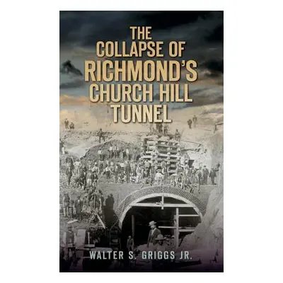 "The Collapse of Richmond's Churchill Tunnel" - "" ("Griggs Walter S. Jr.")