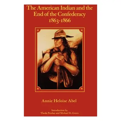 "The American Indian and the End of the Confederacy, 1863-1866" - "" ("Abel Annie Heloise")