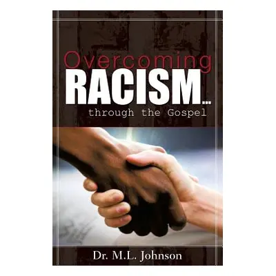 "Overcoming Racism.Through the Gospel (Revised Edition 2017)" - "" ("Johnson M. L.")