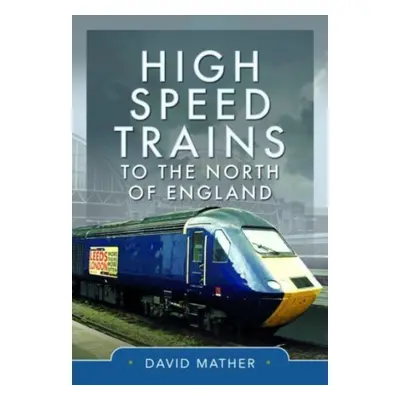 "High Speed Trains to the North of England" - "" ("Mather David")