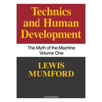 "Technics and Human Development: The Myth of the Machine, Vol. I" - "" ("Mumford Lewis")