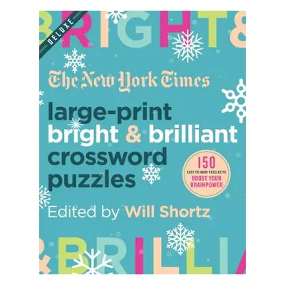 "The New York Times Large-Print Bright & Brilliant Crossword Puzzles: 150 Easy to Hard Puzzles t