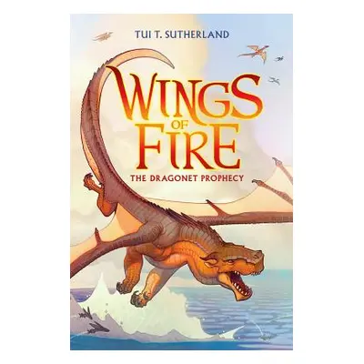 "The Dragonet Prophecy (Wings of Fire #1), 1" - "" ("Sutherland Tui T.")