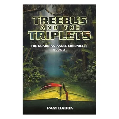 "Treebus and the Triplets: The Guardian Angel Chronicles Book 3" - "" ("Dabon Pam")