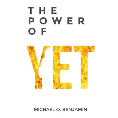 "The Power of Yet" - "" ("Benjamin Michael O.")