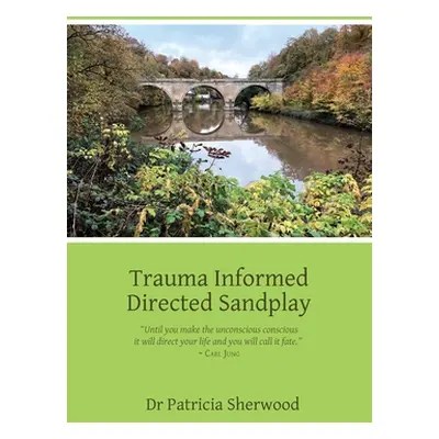 "Trauma Informed Directed Sandplay" - "" ("Sherwood Patricia Mary")