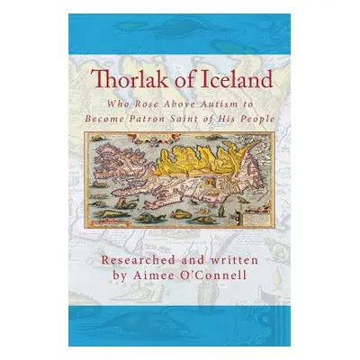 "Thorlak of Iceland: Who Rose Above Autism to Become Patron Saint of His People" - "" ("Eyjolfsd