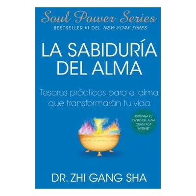 "La Sabiduria del Alma (Soul Wisdom; Spanish Edition): Tesoros Prcticos Para El Alma Que Transfo