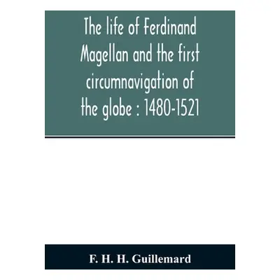 "The life of Ferdinand Magellan and the first circumnavigation of the globe: 1480-1521" - "" ("H