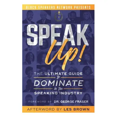 "Speak Up!: The Ultimate Guide to Dominate in the Speaking Industry" - "" ("Fraser George")