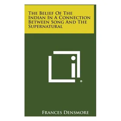 "The Belief of the Indian in a Connection Between Song and the Supernatural" - "" ("Densmore Fra