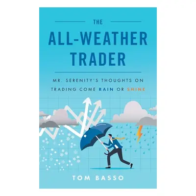 "The All Weather Trader: Mr. Serenity's Thoughts on Trading Come Rain or Shine" - "" ("Basso Tom