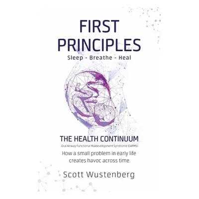 "First Principles: How a small problem in early life creates havoc across time." - "" ("Wustenbe