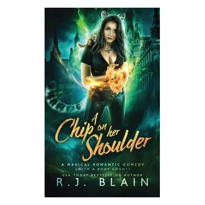 "A Chip on Her Shoulder: A Magical Romantic Comedy (with a body count)" - "" ("Blain R. J.")