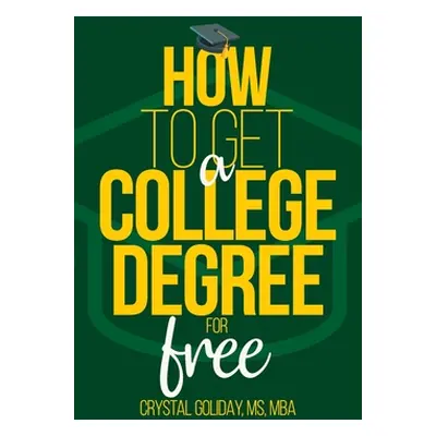 "How To Get A College Degree For Free" - "" ("Goliday Crystal")