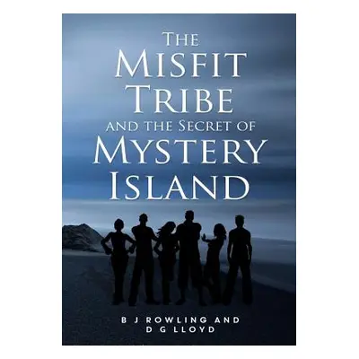 "The Misfit Tribe and the Secret of Mystery Island" - "" ("Rowling B. J.")