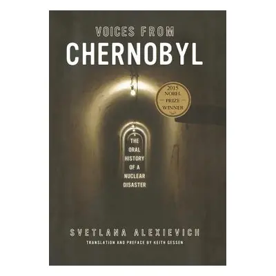 "Voices from Chernobyl: The Oral History of a Nuclear Disaster" - "" ("Alexievich Svetlana")