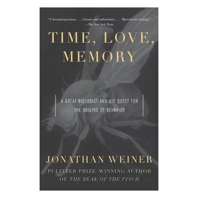 Time, Love, Memory: A Great Biologist and His Quest for the Origins of Behavior (Weiner Jonathan