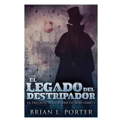 "El Legado del Destripador" - "" ("Porter Brian L.")