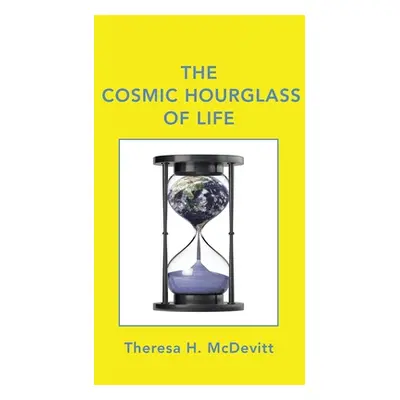 "The Cosmic Hourglass of Life" - "" ("McDevitt Theresa H.")