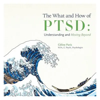 "The What and How of PTSD: Understanding and Moving Beyond" - "" ("Paris Cline")