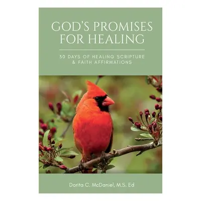 "God's Promises for Healing: 30 Days of Healing Scripture & Faith Affirmations" - "" ("McDaniel 