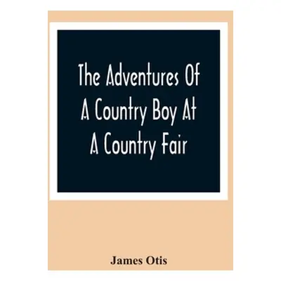 "The Adventures Of A Country Boy At A Country Fair" - "" ("Otis James")