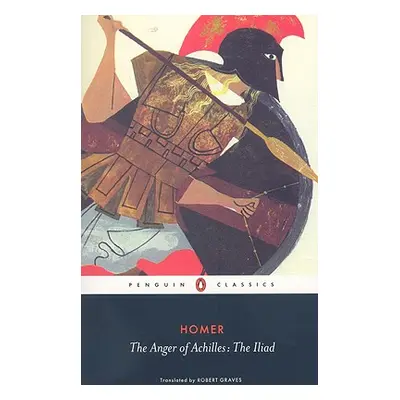 "The Anger of Achilles: Homer's Iliad" - "" ("Homer")