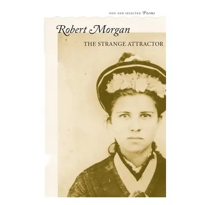 "The Strange Attractor: New and Selected Poems" - "" ("Morgan Robert")