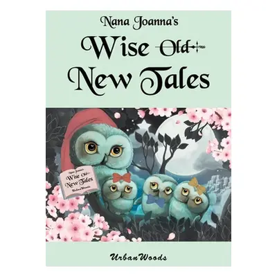 "Nana Joanna's Wise New Tales" - "" ("Urbanwoods")