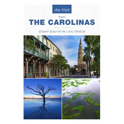 "Day Trips(r) the Carolinas: Getaway Ideas for the Local Traveler" - "" ("Hoffman James L.")