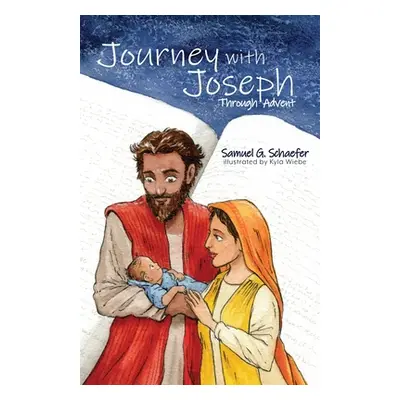 "Journey with Joseph Through Advent" - "" ("Schaefer Samuel G.")