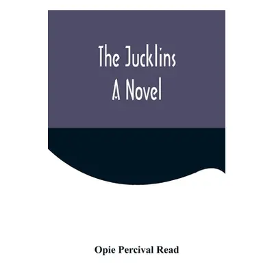 "The Jucklins" - "" ("Percival Read Opie")