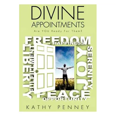 "DIVINE APPOINTMENTS Are YOU Ready For Them?" - "" ("Penney Kathy")