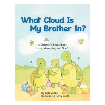 "What Cloud Is My Brother In?: A Children's Book About Love, Memories, and Grief" - "" ("Vesey K