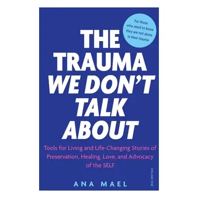 "The Trauma We Don't Talk about: Tools for Living and Life-Changing Stories of Preservation, Hea