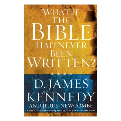 "What if the Bible had Never been Written" - "" ("Kennedy D. James")