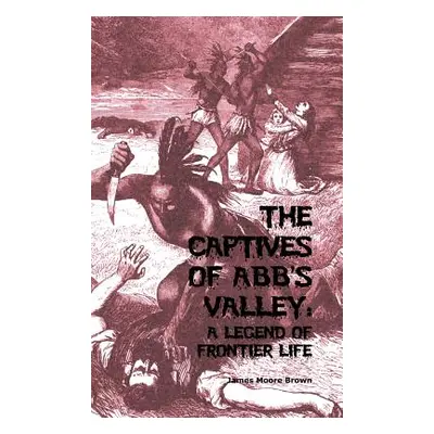 "The Captives of Abb's Valley" - "" ("Brown James Moore")