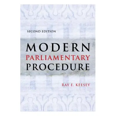 "Modern Parliamentary Procedure" - "" ("Keesey Ray E.")