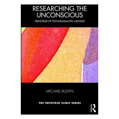 "Researching the Unconscious: Principles of Psychoanalytic Method" - "" ("Rustin Michael")