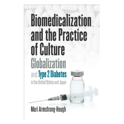 "Biomedicalization and the Practice of Culture: Globalization and Type 2 Diabetes in the United 