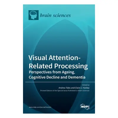 "Visual Attention-Related Processing: Perspectives from Ageing, Cognitive Decline and Dementia" 