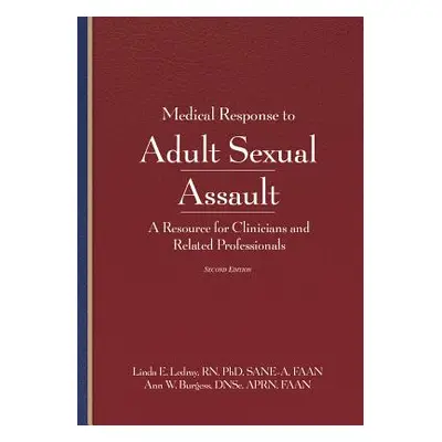 "Medical Response to Adult Sexual Assault, Second Edition: A Resource for Clinicians and Related